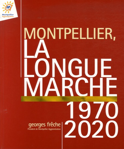 Georges Frêche - Montpellier, la longue marche 1970-2020.