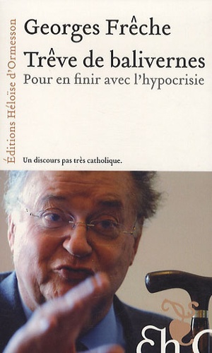 Georges Frêche - Trève de balivernes - Pour en finir avec l'hypocrisie.