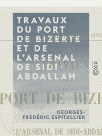 Georges-Frédéric Espitallier - Travaux du port de Bizerte et de l'arsenal de Sidi-Abdallah.