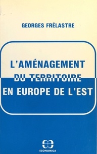 Georges Frélastre - L'Aménagement du territoire en Europe de l'Est.