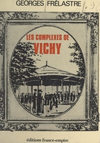 Georges Frélastre - Les complexes de Vichy - Ou Vichy les capitales.