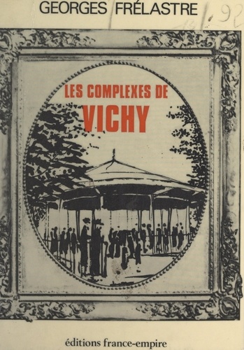 Les complexes de Vichy. Ou Vichy les capitales