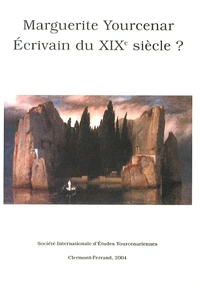 Marguerite Yourcenar, écrivain du XIXe siècle ?