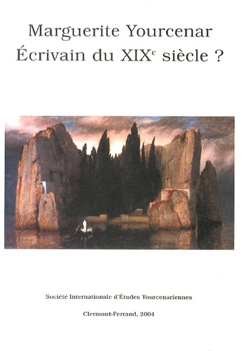 Georges Fréris et Rémy Poignault - Marguerite Yourcenar, écrivain du XIXe siècle ? - Actes du colloque international de Thessalonique, université Aristote (2-4 novembre 2000).