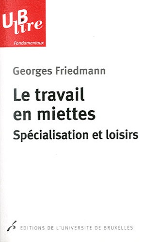Georges Friedmann - Le travail en miettes - Spécialisation et loisirs.
