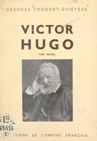 Georges Froment-Guieysse - Victor Hugo (2) - Avec deux portraits et 14 reproductions hors-texte.