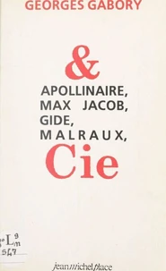 Apollinaire, Max Jacob, Gide, Malraux &amp; Cie