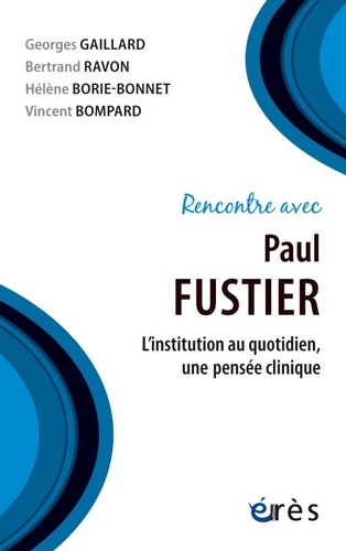 Rencontre avec Paul Fustier. L'institution au quotidien, une pensée clinique