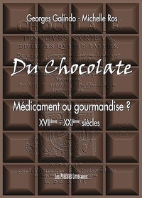 Georges Galindo et Michelle Ros - Du Chocolate - Médicament ou gourmandise ? (XVIIe-XXIe siècles).