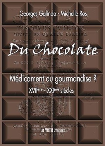 Georges Galindo et Michelle Ros - Du Chocolate - Médicament ou gourmandise ? (XVIIe-XXIe siècles).