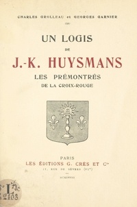 Georges Garnier et Charles Grolleau - Un logis de J.-K. Huysmans - Les Prémontrés de la Croix-Rouge.
