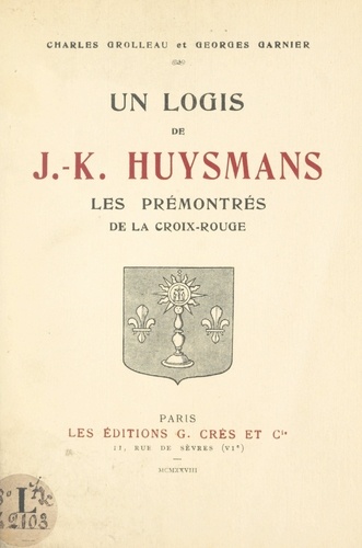 Un logis de J.-K. Huysmans. Les Prémontrés de la Croix-Rouge
