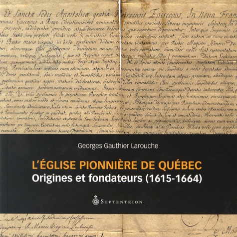L'Eglise pionnière de Québec. Origines et fondateurs (1615-1664)