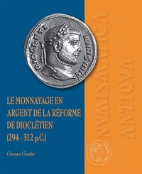 Georges Gautier - Le monnayage en argent de la réforme de Dioclétien (294-312 p.C.).