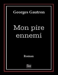 Georges Gautron - Mon pire ennemi.