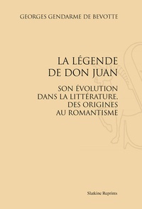 Georges Gendarme de Bévotte - La légende de Don Juan - Son évolution dans la littérature, des origines au romantisme. Réimpression de l'édition de Paris, 1906.