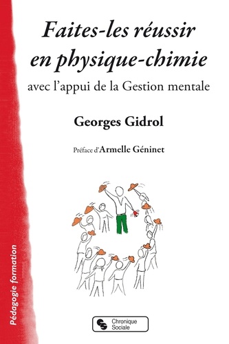 Georges Gidrol - Faites-les réussir en physique-chimie - Avec l'appui de la Gestion mentale.