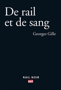 Georges Gille - De rail et de sang.