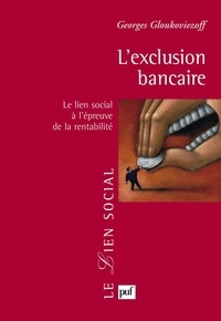 Georges Gloukoviezoff - L'exclusion bancaire - Le lien social à l'épreuve de la rentabilité.