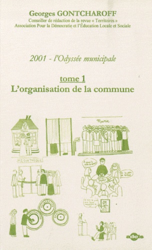 Georges Gontcharoff - 2001, l'odyssée municipale - Tome 1, L'organisation de la commune.