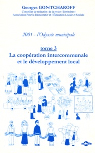 Georges Gontcharoff - 2001, l'Odyssée municipale - Tome 3, La coopération intercommunale et le développement local.