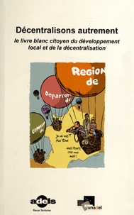 Georges Gontcharoff - Décentralisons autrement - Le livre blanc citoyen du développement local et de la décentralisation.