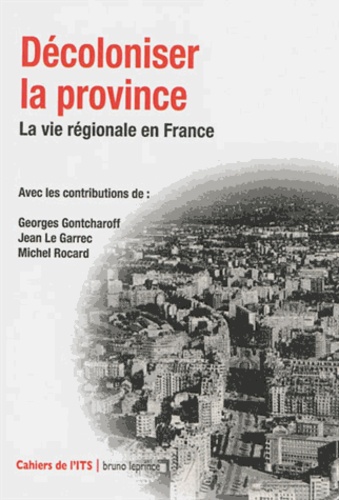 Georges Gontcharoff et Jean Le Garrec - Décoloniser la province - La vie régionale en France.