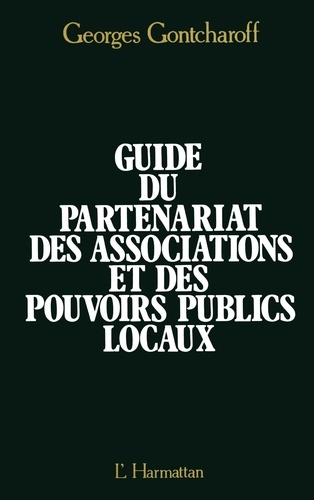 Georges Gontcharoff - Guide Du Partenariat Des Associations Et Des Pouvoirs Locaux.