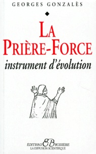 Georges Gonzales - La Priere-Force. Instrument D'Evolution.