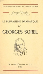Georges Goriely - Le pluralisme dramatique de Georges Sorel.