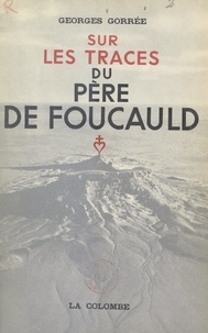 Georges Gorrée - Sur les traces du Père de Foucauld.