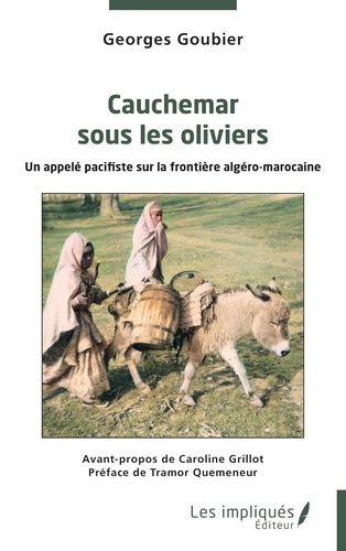 Cauchemar sous les oliviers. Un appelé pacifiste sur la frontière algéro-marocaine