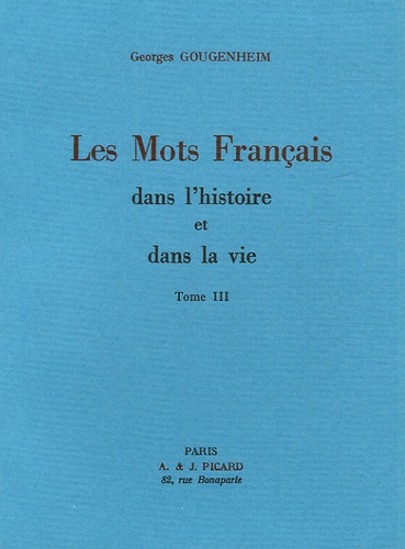 Georges Gougenheim - Les mots français dans l'histoire et dans la vie - Tome 3.