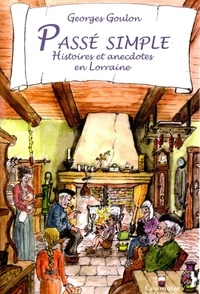 Georges Goulon - Passé simple - Histoires et anecdotes en Lorraine.