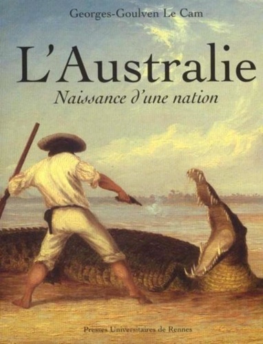 Georges-Goulven Le Cam - L'Australie. - Naissance d'une nation.