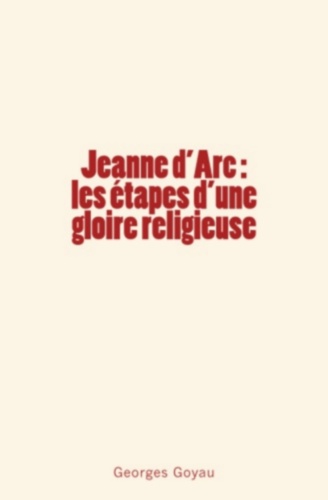 Jeanne d'Arc : les étapes d'une gloire religieuse