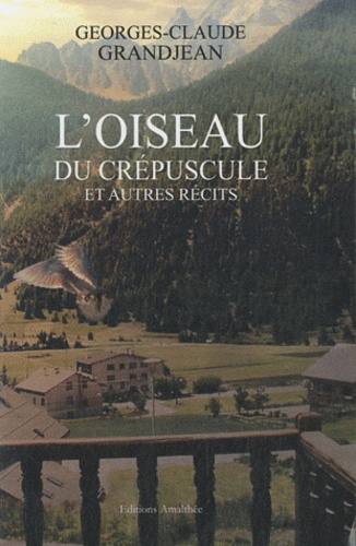 Georges Grandjean - L'oiseau du crépuscule - Et autres récits.