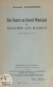 Georges Grandmorin - Une séance au Conseil municipal de Nigaudon-les-Baudets - Scène bouffe en 1 acte.