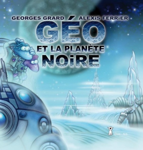 Georges Grard et Alexis Ferrier - Géo et la planète noire.