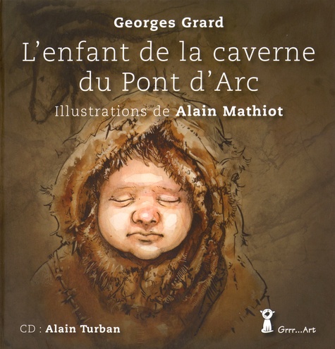 Georges Grard et Alain Mathiot - L'enfant de la caverne du Pont d'Arc. 1 CD audio
