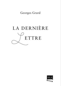 Georges Grard - La dernière lettre.