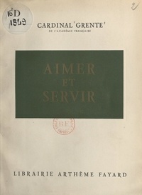 Georges Grente - Aimer et servir.