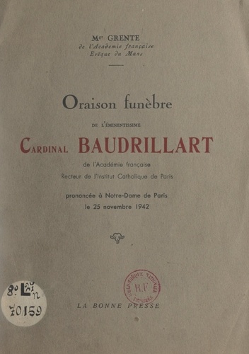 Oraison funèbre de l'éminentissime Cardinal Baudrillart de l'Académie française, recteur de l'Institut catholique de Paris. Prononcée à Notre-Dame de Paris, le 25 novembre 1942