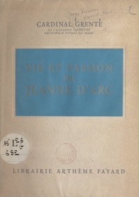Georges Grente - Vie et passion de Jeanne d'Arc.