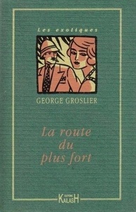 Georges Groscier - La route du plus fort.