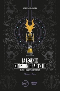 Georges Grouard - La légende Kingdom Hearts III - Partie 2 : Univers & décryptage.