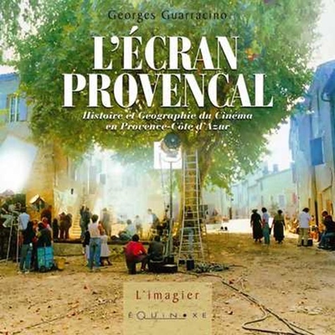 Georges Guarracino - L'écran provençal - Histoire et géographie du cinéma en Provence-Côte d'Azur.