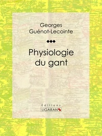  Georges Guénot-Lecointe et  C.-J. Lépaulle - Physiologie du gant.