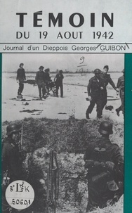 Georges Guibon - Témoin du 19 août 1942 - Journal d'un Dieppois.