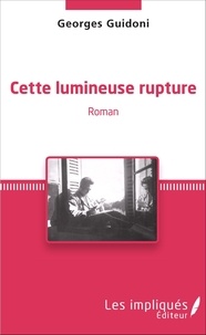 Georges Guidoni - Cette lumineuse rupture.